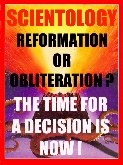 Scientology: Reformation or Obliteration? The Time for a Decision is Now!